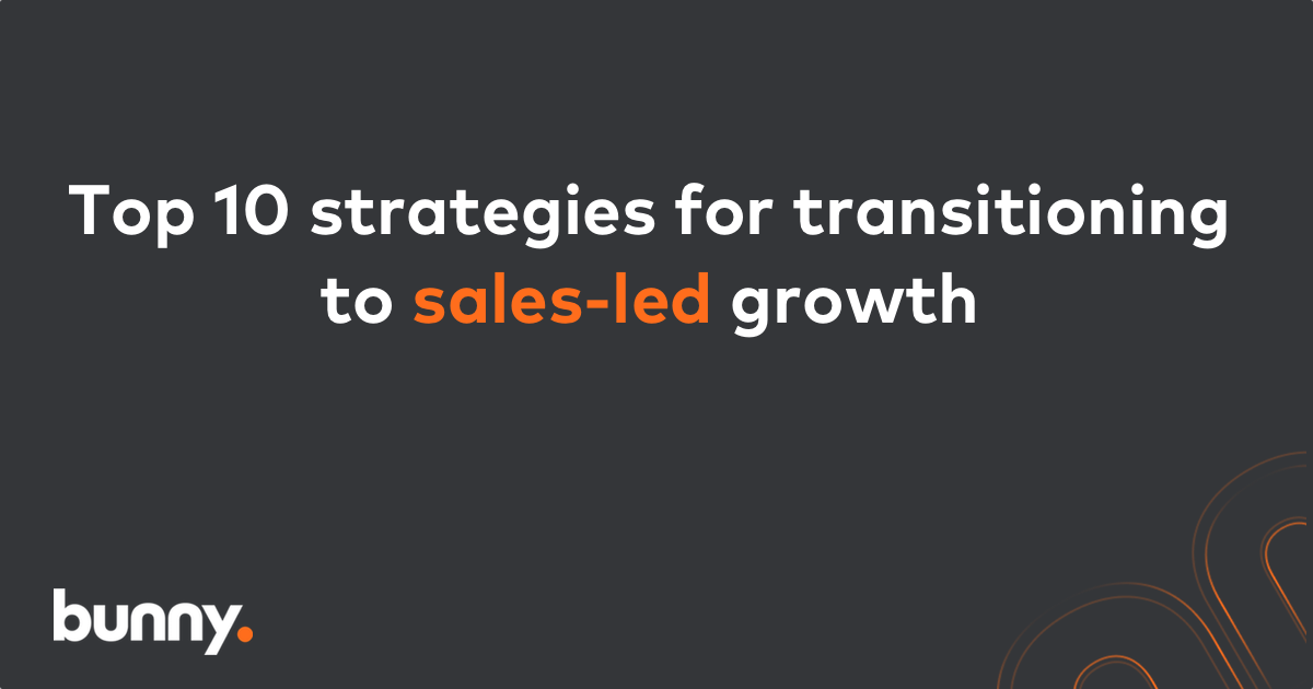 Top 10 strategies for transitioning from product-led to sales-led growth